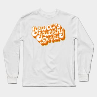 You Can F-cking Do This Long Sleeve T-Shirt